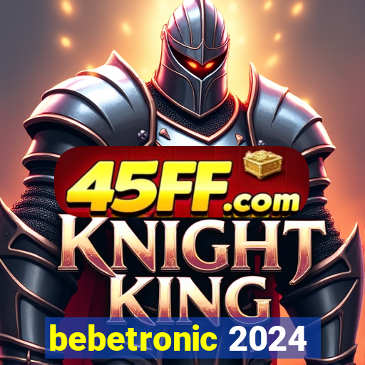 bebetronic 2024
